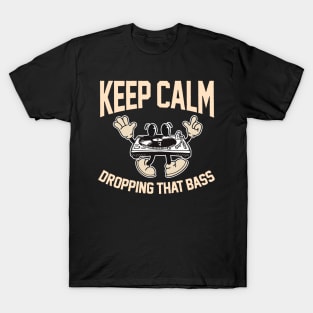 Funny DJ Disc Jockey Music Keep Calm I'm Dropping The Bass T-Shirt